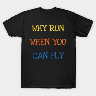 Why Run When You Can Fly Funny Saying Sarcasm Jokes Sports Swimming Lover T-Shirt